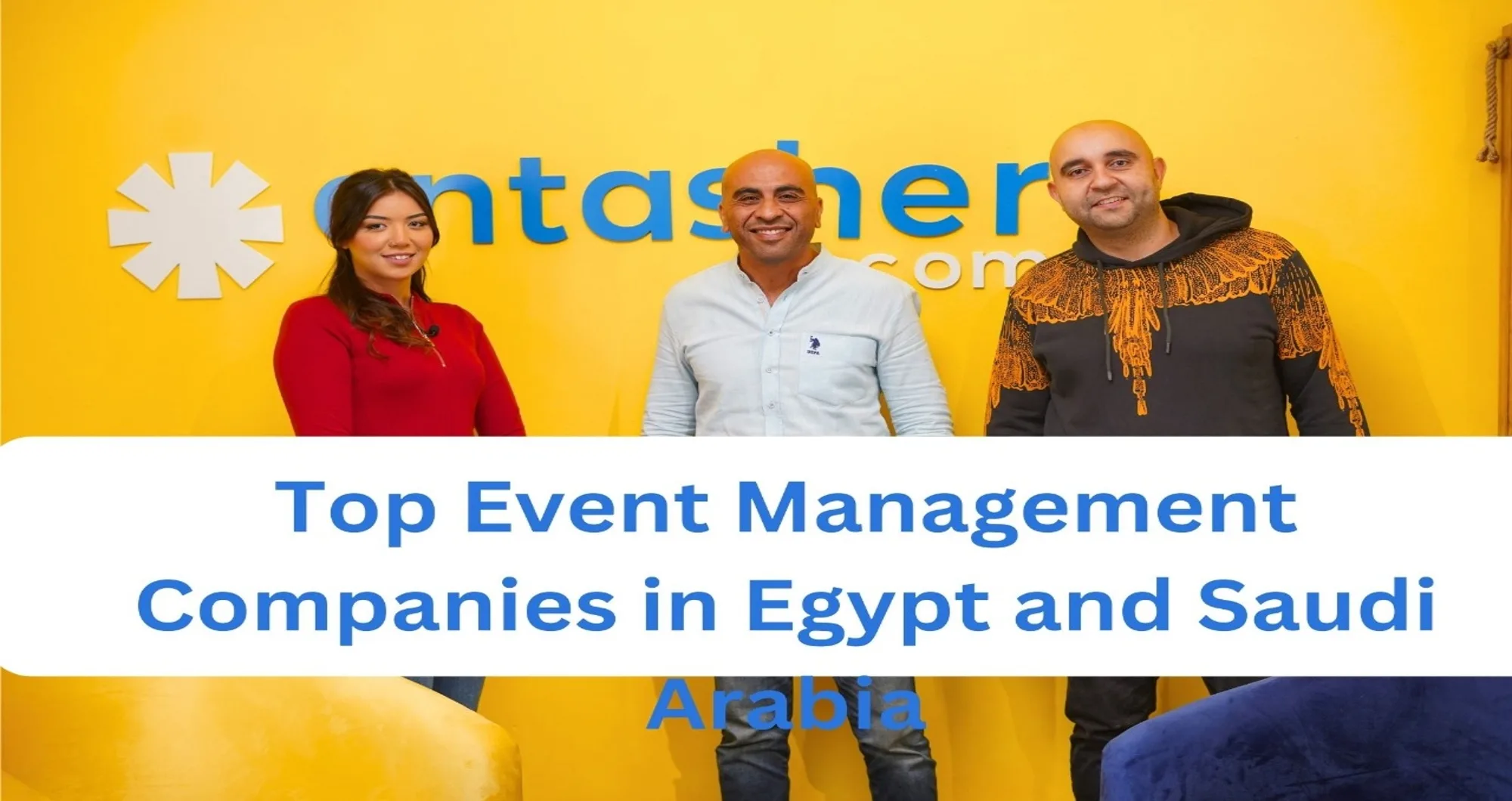 Top event management companies in Egypt and Saudi Arabia How entasher