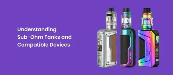 How To Choose Your First Sub-ohm Tank | London Daily News